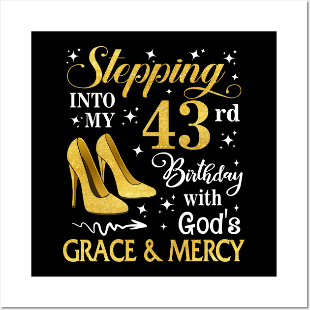 Stepping Into My 43rd Birthday With God's Grace & Mercy Bday Wall Art by MaxACarter